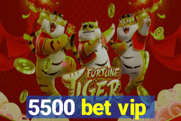 5500 bet vip