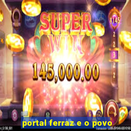 portal ferraz e o povo