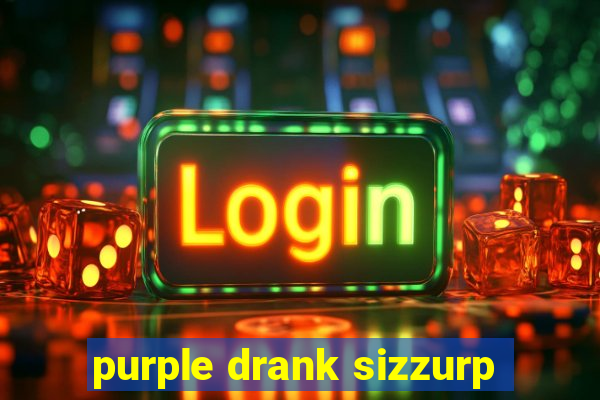 purple drank sizzurp