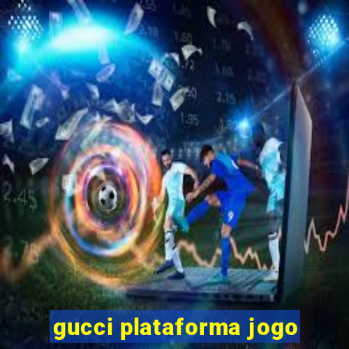 gucci plataforma jogo