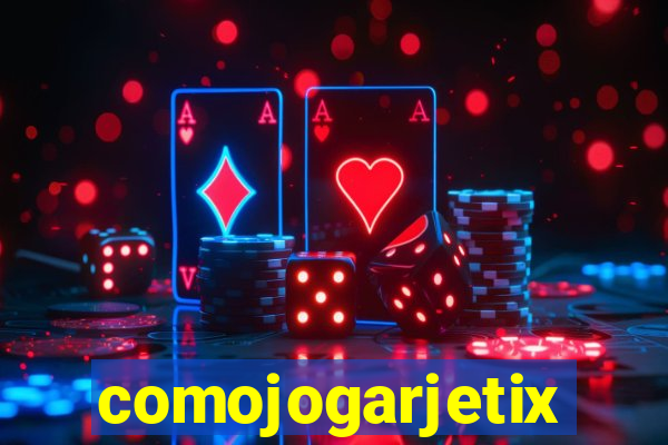 comojogarjetix