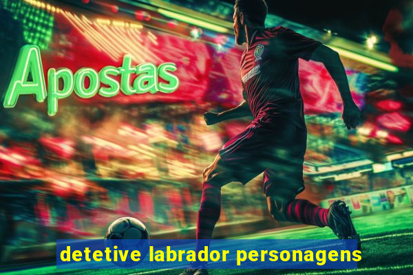 detetive labrador personagens