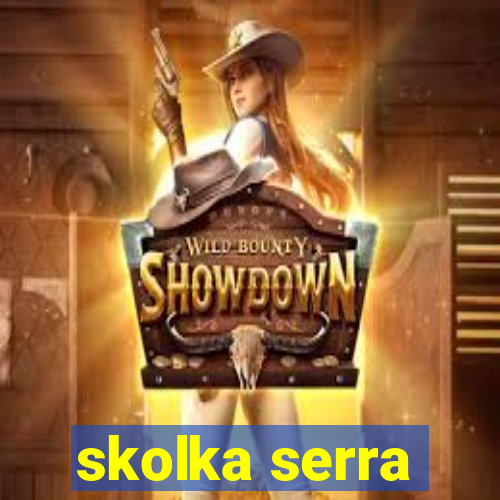 skolka serra