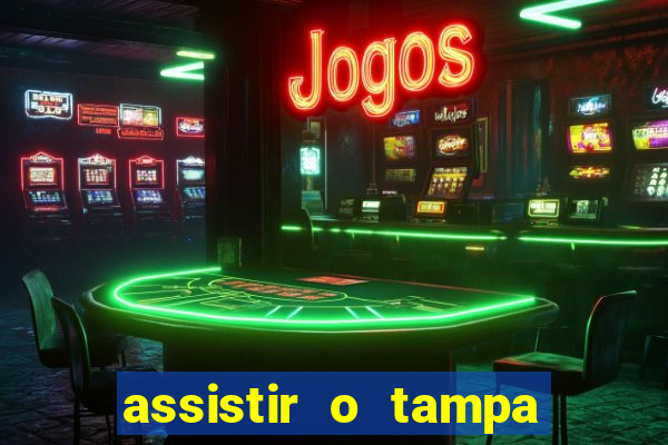 assistir o tampa da bola