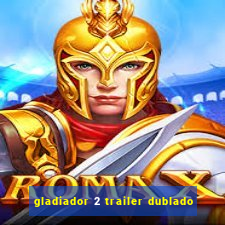 gladiador 2 trailer dublado