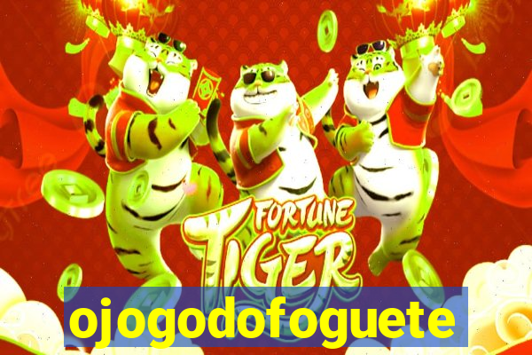 ojogodofoguete