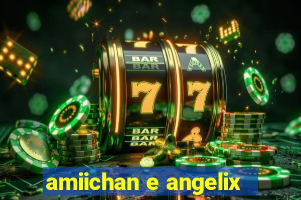 amiichan e angelix