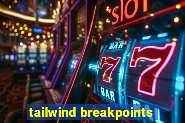 tailwind breakpoints