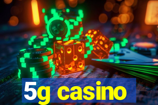 5g casino