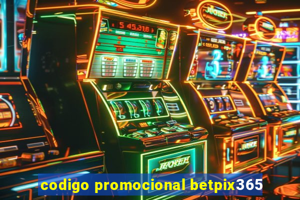 codigo promocional betpix365