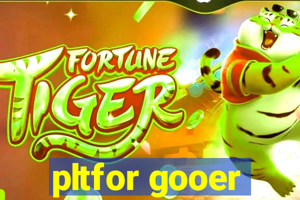 pltfor gooer