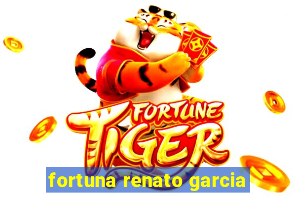 fortuna renato garcia