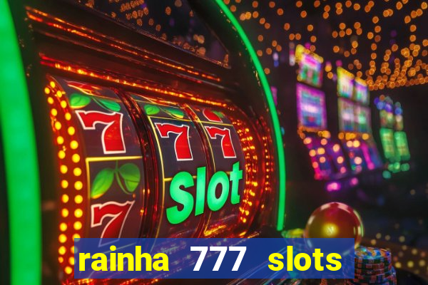 rainha 777 slots paga mesmo