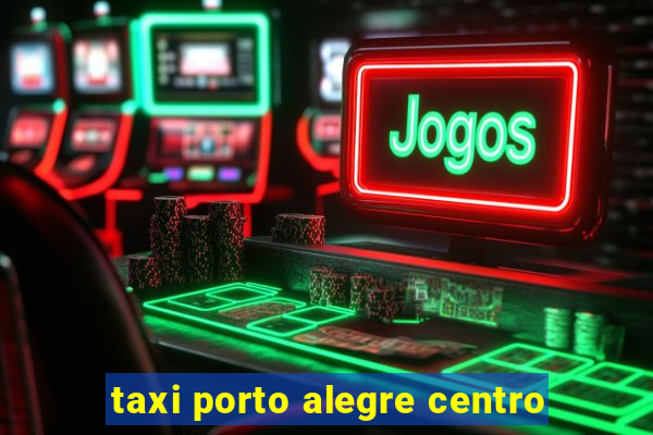 taxi porto alegre centro