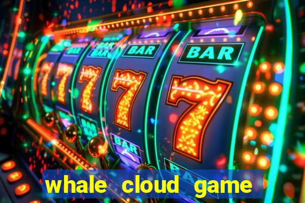 whale cloud game site oficial