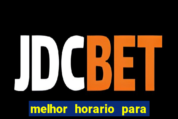 melhor horario para jogar bet7k