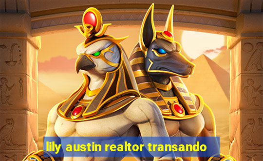 lily austin realtor transando