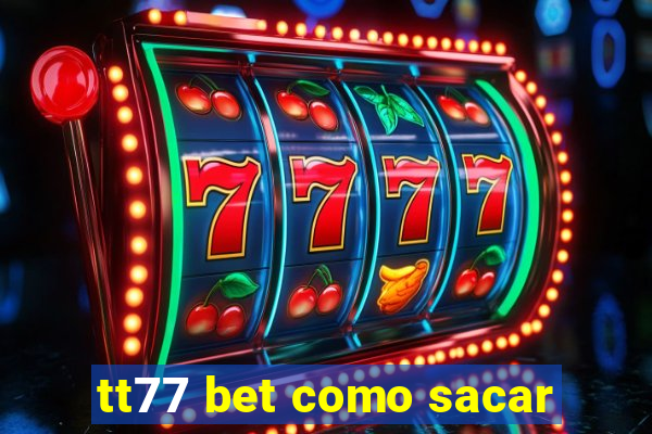 tt77 bet como sacar