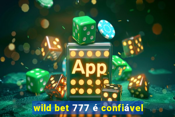 wild bet 777 é confiável