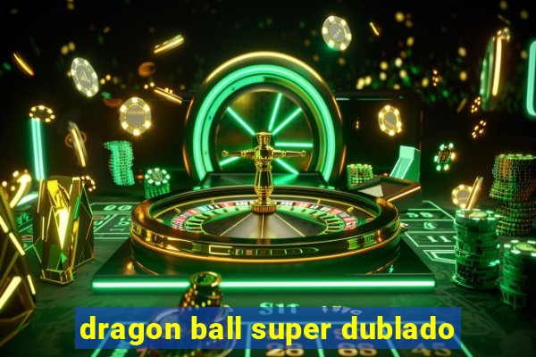 dragon ball super dublado