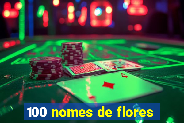 100 nomes de flores