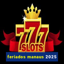 feriados manaus 2025