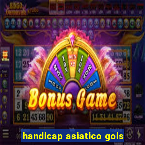 handicap asiatico gols