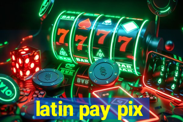 latin pay pix