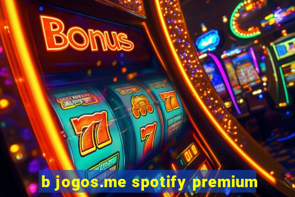 b jogos.me spotify premium