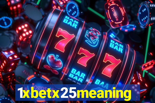 1xbetx25meaning