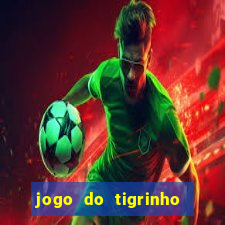 jogo do tigrinho sem deposito