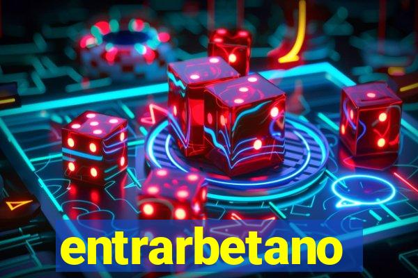 entrarbetano