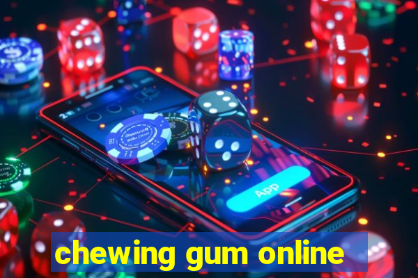 chewing gum online