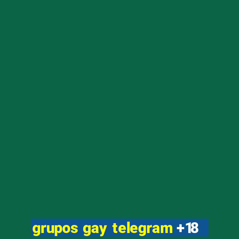 grupos gay telegram +18