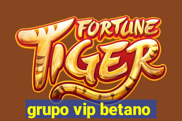 grupo vip betano