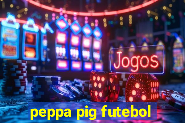 peppa pig futebol