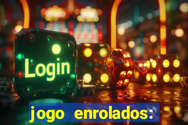 jogo enrolados: problema em dobro