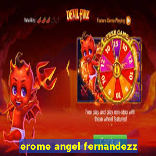 erome angel fernandezz