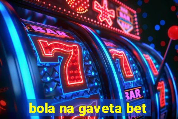 bola na gaveta bet