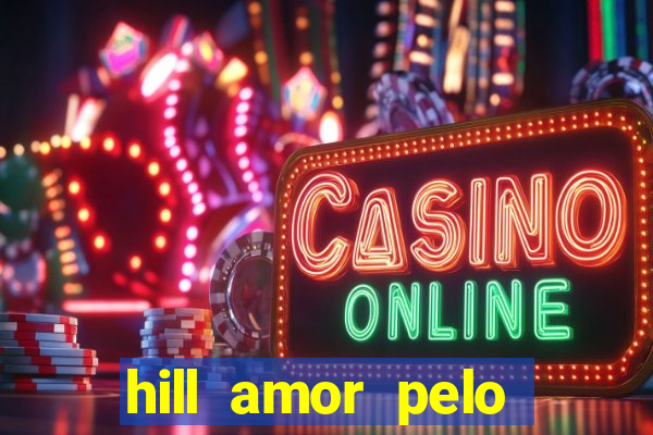 hill amor pelo jogo online