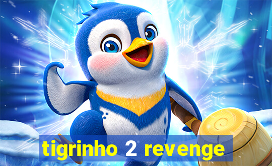 tigrinho 2 revenge