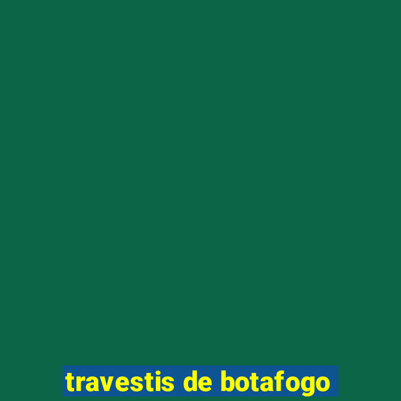 travestis de botafogo