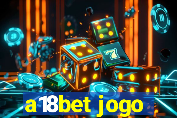 a18bet jogo