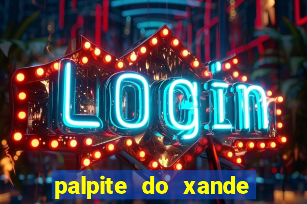 palpite do xande para hoje