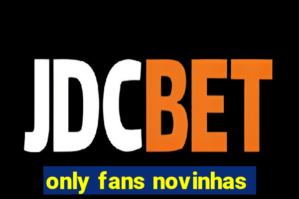 only fans novinhas