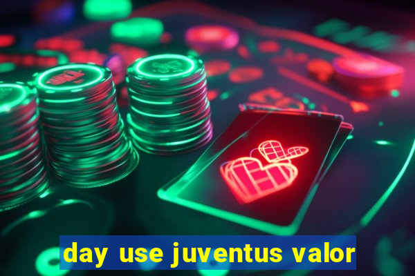 day use juventus valor