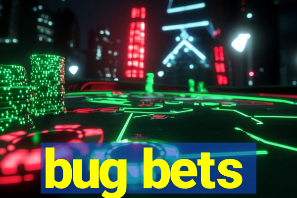 bug bets