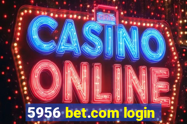 5956 bet.com login