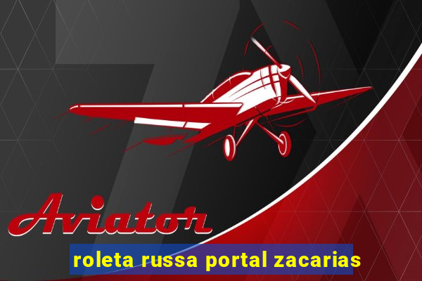 roleta russa portal zacarias