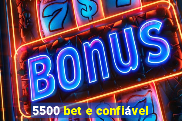 5500 bet e confiável